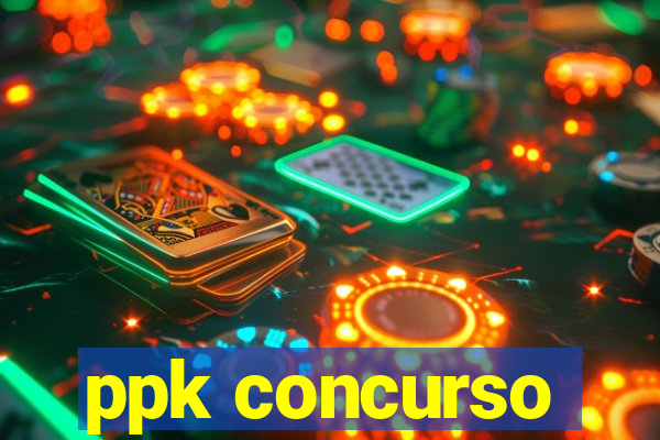 ppk concurso